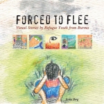 Forced to Flee: Visual Stories by Refugee Youth from Burma