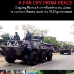 A Far Cry From Peace: Ongoing Burma Army Offensives and Abuses in Northern Burma Under the NLD Government